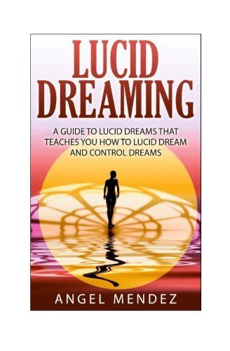 Lucid Dreaming The Ultimate Guide To Lucid Dreams How To Lucid Dream And Control Dreams Now By