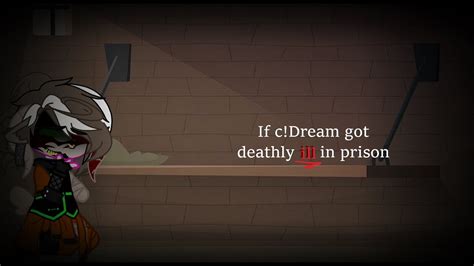 If Cdream Got Deathly Ill In Prison Cgeorge Angst Ft Cprison