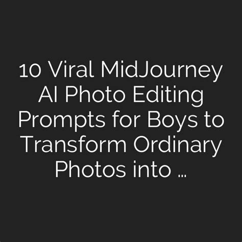 10 Viral MidJourney AI Photo Editing Prompts for Boys to Transform ...