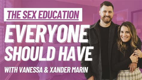 The Sex Education Everyone Should Have With Vanessa Xander Marin Dbe