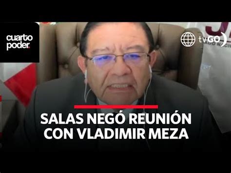 Jorge Salas Arenas Neg Haberse Reunido Con Vladimir Meza Cuarto