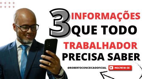 TRÊS INFORMAÇÕES QUE TODO TRABALHADOR PRECISA SABER YouTube