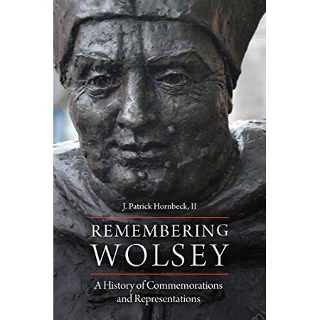 Remembering Wolsey: A History of Commemorations and Representations ...