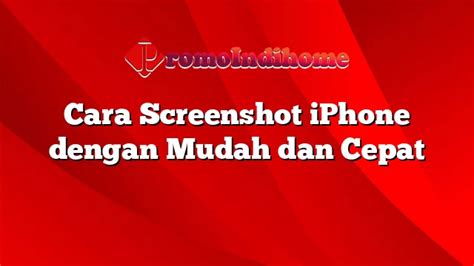 Cara Screenshot Iphone Dengan Mudah Dan Cepat Promoindihome