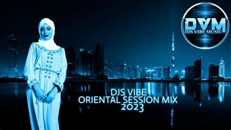 Djs Vibe Oriental Session Mix 2023 Youtube