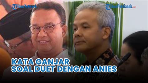 Tanggapan Ganjar Pranowo Soal Wacana Duet Ganjar Anies Di Pilpres