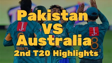 Pakistan Vs Australia 2nd T20 Highlights 2021 Youtube