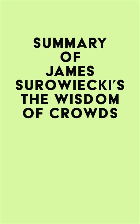 Summary Of James Surowieckis The Wisdom Of Crowds By Irb Media Ebook Everand