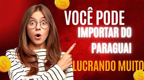 Aprenda A Importar Do Paraguai Curso Youtube