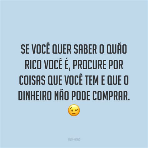 50 Frases Sobre Dinheiro Que Mostram A Sua Interferência Na Nossa Vida