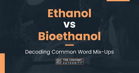 Ethanol vs Bioethanol: Decoding Common Word Mix-Ups