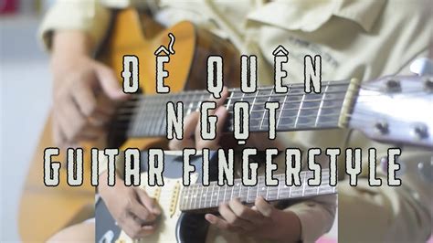 Guitar để Quên Ngọt Guitar Fingerstylesolo Cover Tab Youtube