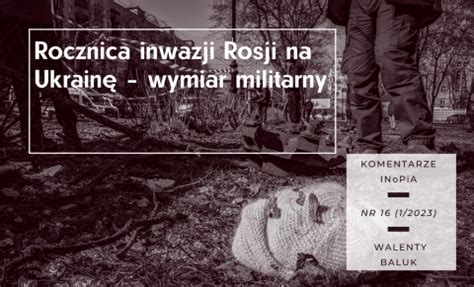 Rocznica inwazji Rosji na Ukrainę wymiar militarny Komentarz INoPiA