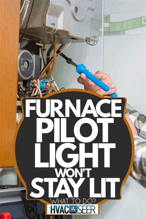 Furnace Pilot Light Won't Stay Lit - What To Do? - HVACseer.com