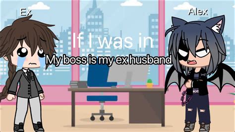 If I Was In My Boss Is My Ex Husband Gacha Club YouTube