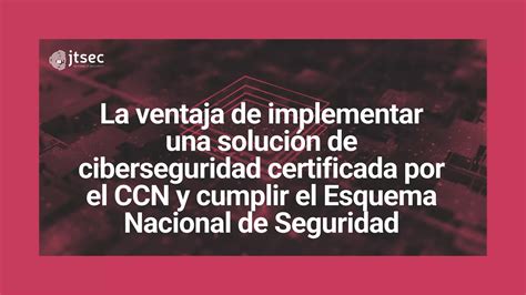 La Ventaja De Implementar Una Soluci N De Ciberseguridad Certificada