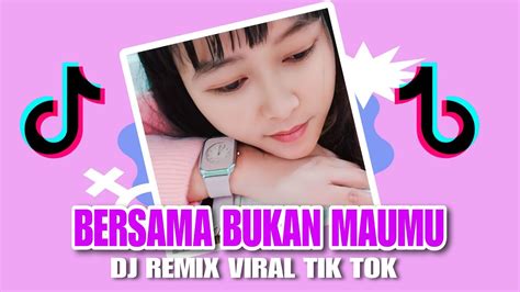 Dj Bersama Bukan Maumu Arief Remix Tebaru Full Bass Viral Tik Tok Youtube