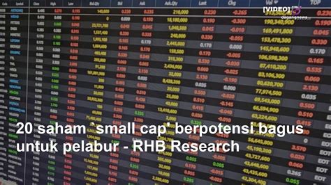 20 Saham Small Cap Berpotensi Bagus Untuk Pelabur RHB Research