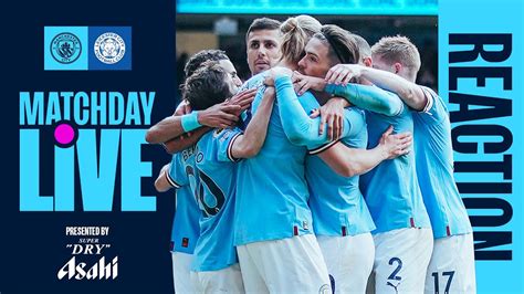 Matchday Live Full Time Show Man City V Leicester Premier League Youtube