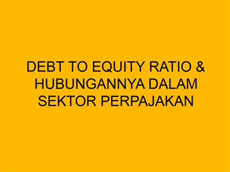 Debt To Equity Ratio And Hubungannya Dalam Sektor Perpajakan