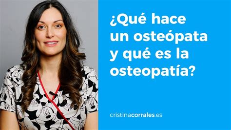 ¿qué Hace Un Osteópata Y Qué Es La Osteopatía Cristina Corrales