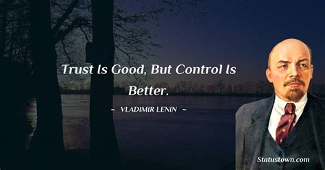 Trust Is Good But Control Is Better Vladimir Lenin Quotes