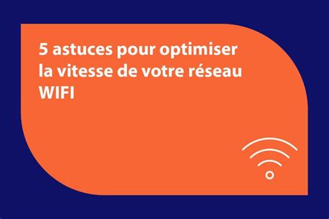 Astuces Pour Optimiser La Vitesse De Votre R Seau Wifi Analogictech