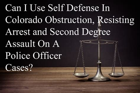 Can I Use Self Defense In Colorado Obstruction Resisting Arrest And