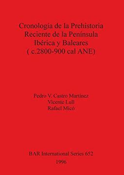 Libro Cronologia De La Prehistoria Reciente De La Peninsula Iberica Y