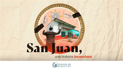 San Juan Una Historia Inconclusa Consejo De Redacci N