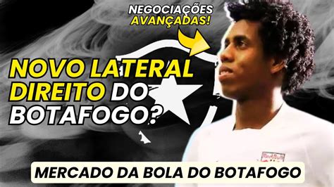 BOTAFOGO PODE FECHAR NOVO LATERAL DIREITO MERCADO DA BOLA DO