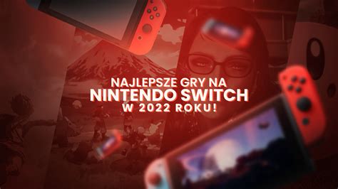 Najlepsze gry na Nintendo Switch w 2022 r w co warto zagrać Scroll