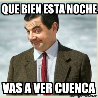 Meme Mr Bean Que Bien Esta Noche Vas A Ver Cuenca