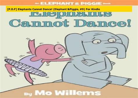 Pdf Elephants Cannot Dance Elephant And Piggie 9 For Kindle