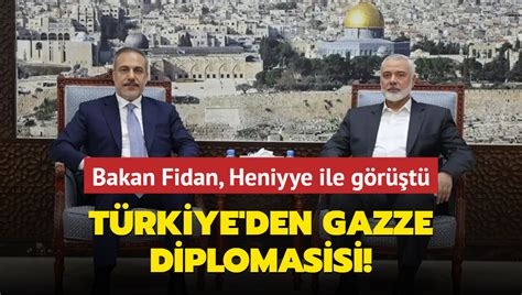 T Rkiye Den Gazze Diplomasisi Bakan Fidan Hamas Lideri Heniyye Ile