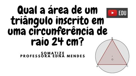 Como Achar A Rea De Um Tri Ngulo Inscrito Em Uma Circunfer Ncia De