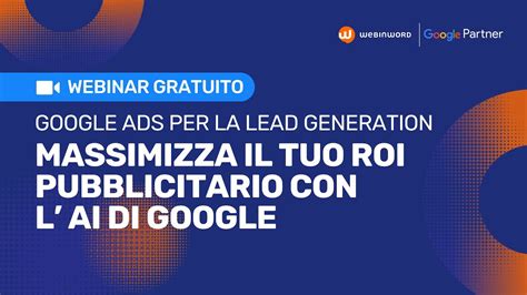 Google Ads Per La Lead Generation Come Massimizzare Il Tuo ROI