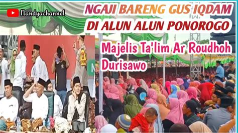 PENGAJIAN GUS IQDAM TERBARU DI ALUN ALUN PONOROGO JAMAAH MEMBLUDAK 2023