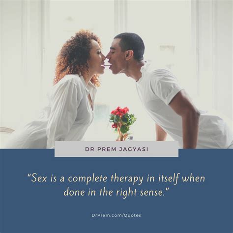 Sex Is A Complete Therapy In Itself When Done In The Right Sense Dr