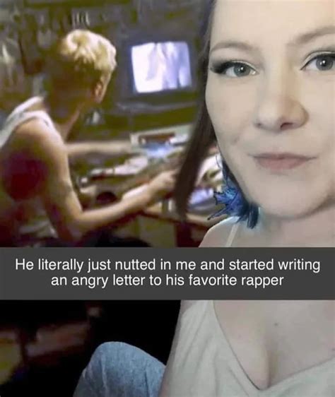 He Literally Just Nutted In Me And Started Writing An Angry Letter To