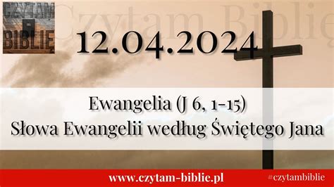 12 04 2024 EWANGELIA NA DZIŚ J 6 1 15 Słowa Ewangelii według