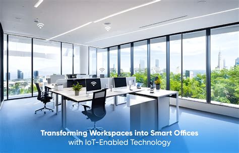 Transforming Workspaces Into Smart Offices With Iot Enabled Technology