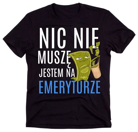 Koszulka Dla Emeryta Nic Nie Musz Roz Xl Allegro Pl