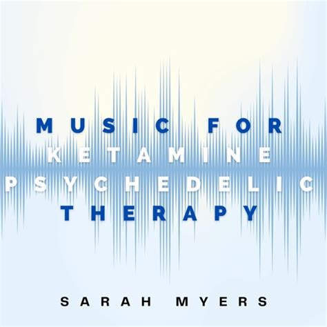 Stream Sarah Myers Music For Ketamine Psychedelic Therapy 009 By