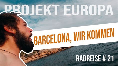 PROJEKT EUROPA Radreise 21 Barcelona Wir Kommen YouTube