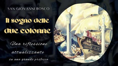 La Profezia Di Don Bosco Il Sogno Delle Colonne Youtube