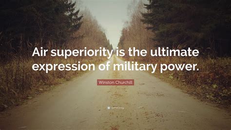 Winston Churchill Quote “air Superiority Is The Ultimate Expression Of