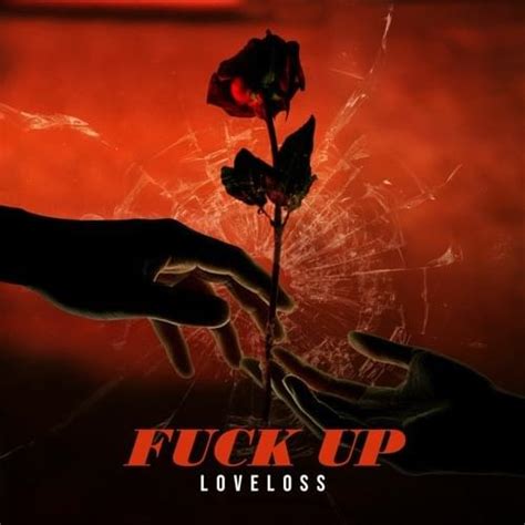 Loveloss Fuck Up Lyrics Genius Lyrics