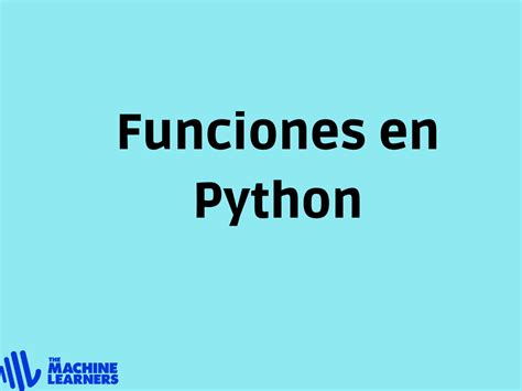 Funciones En Python Definición Y Cómo Usarlas