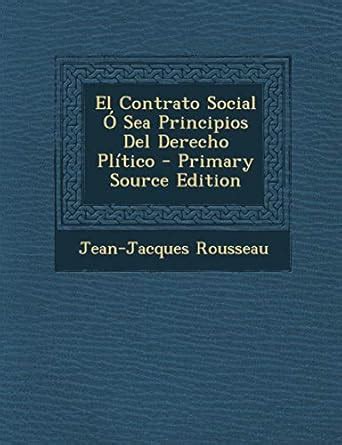 El Contrato Social Ó Sea Principios Del Derecho Plítico Rousseau